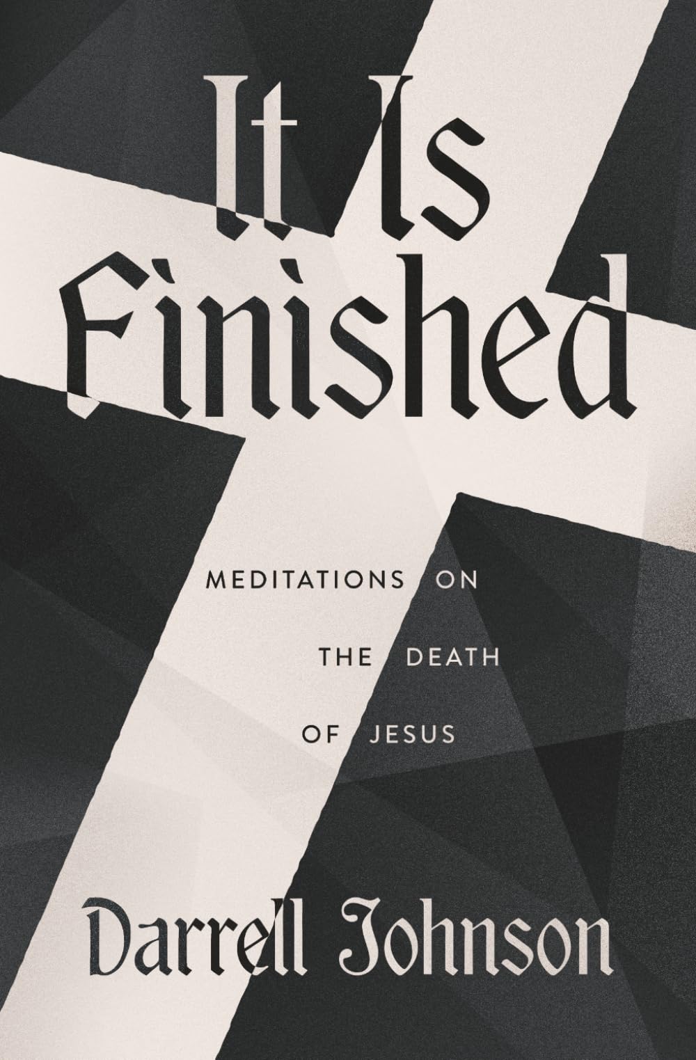 It Is Finished: Meditations On The Death Of Jesus