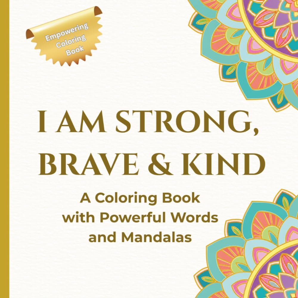 I AM STRONG BRAVE & KIND: A coloring book with powerful words and mandalas