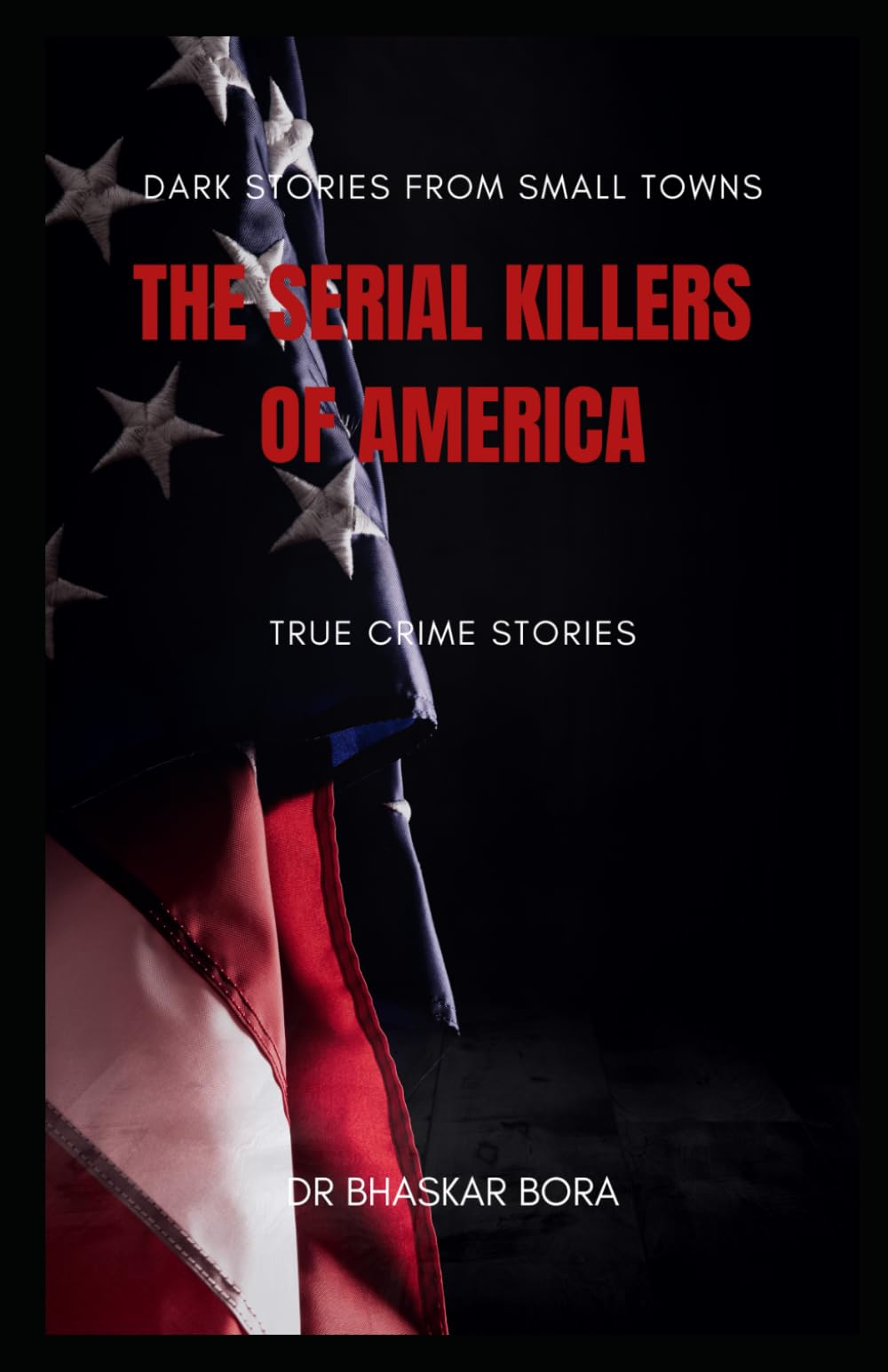 Serial Killers of the American Heartland: Dark Stories from the Small Towns (America Series)
