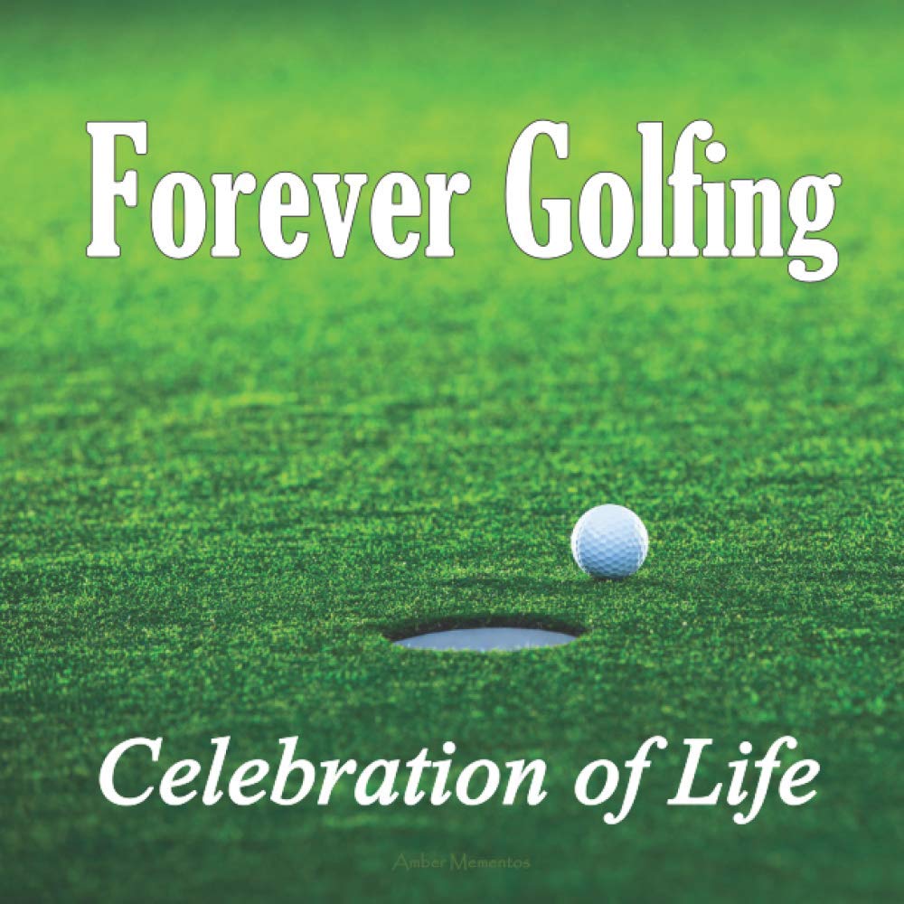 Forever Golfing: Golfing Guest Book – Celebration of Life (Funeral, Wake, and Memorial Services) Condolence, In Loving Memory, Life Remembered - For ... Thoughts & Memories) Golf Signature Guestbook