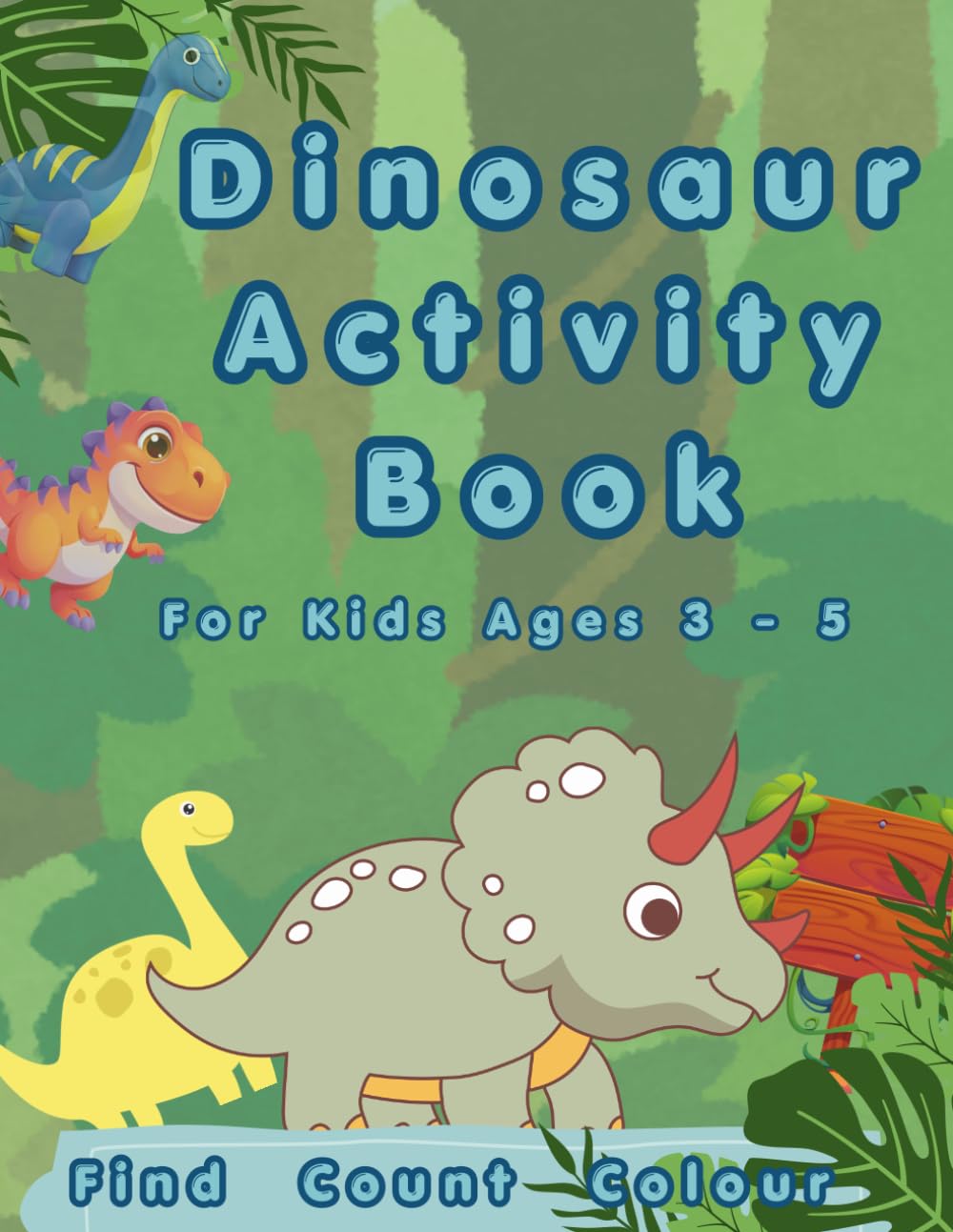 Dinosaur Activity Book for Kids Ages 3–5: Fun Find, Count and Trace Dinosaurs with Easy Learning Activities for Preschool and Toddlers