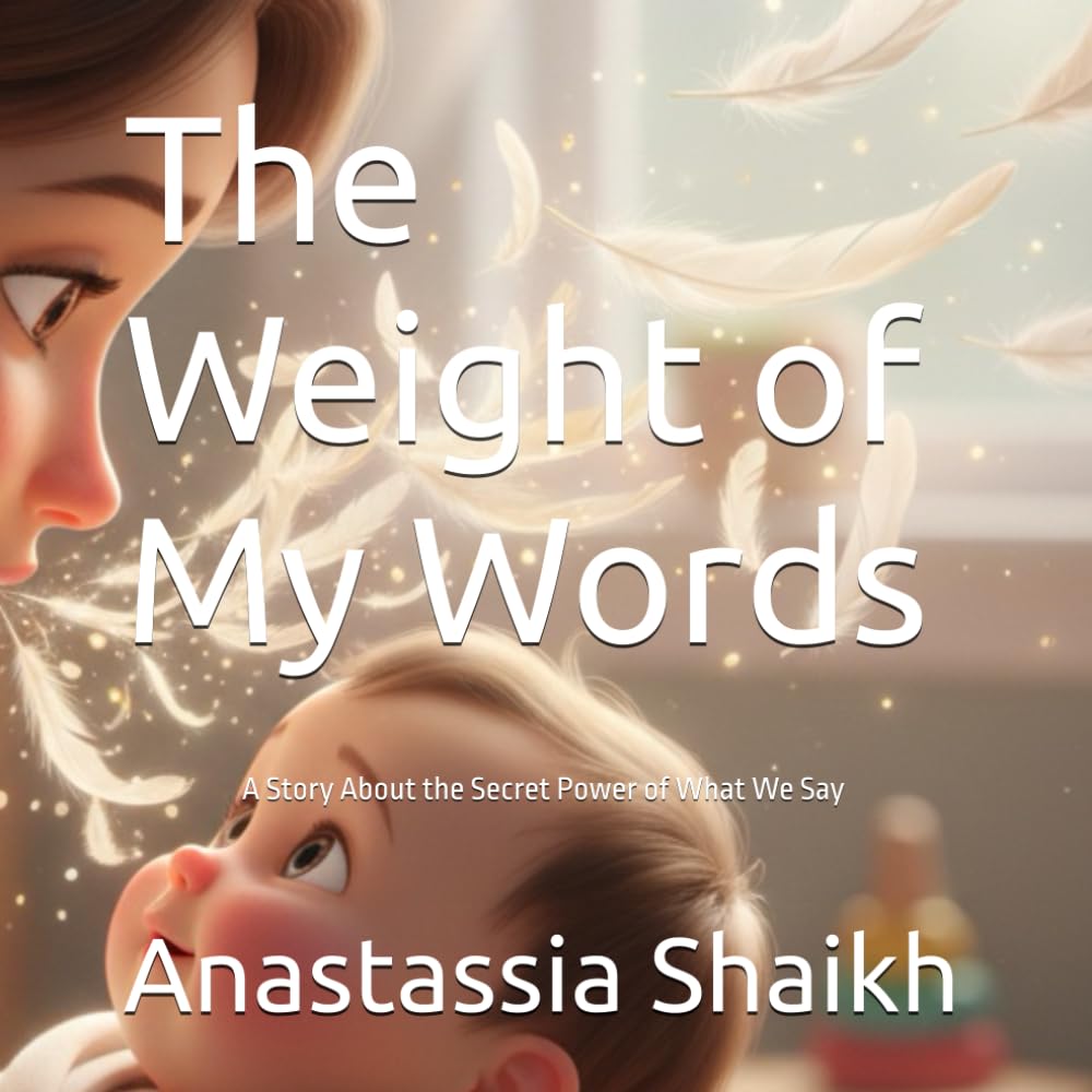 The Weight of My Words: A Story About the Secret Power of What We Say