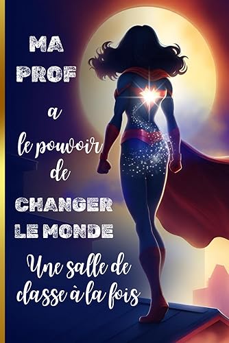 Cadeau Professeure : Cahier de notes ligné: Cadeau Pour Enseignante Primaire en Français, Maternelle | Cadeau de Fin d’Année pour offrir à la ... de 107 pages format 6x9 (French Edition)