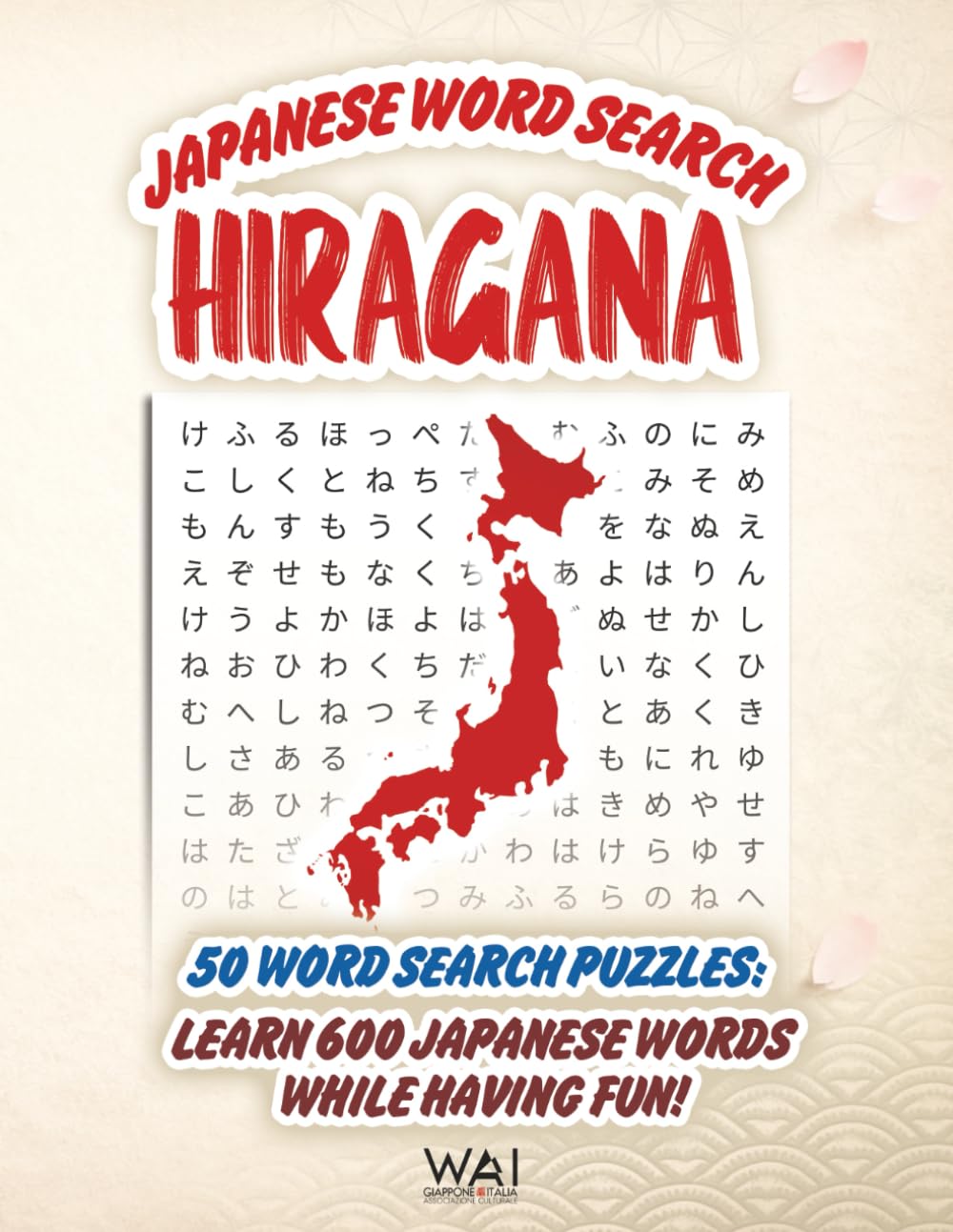 Japanese Word Search Hiragana: 50 Word Search Puzzles. Learn 600 Japanese Words While Having Fun! | Anti-Stress Puzzles for Beginners to Master ... and JLPT N5 Prep (WAI Japanese Puzzle Books)