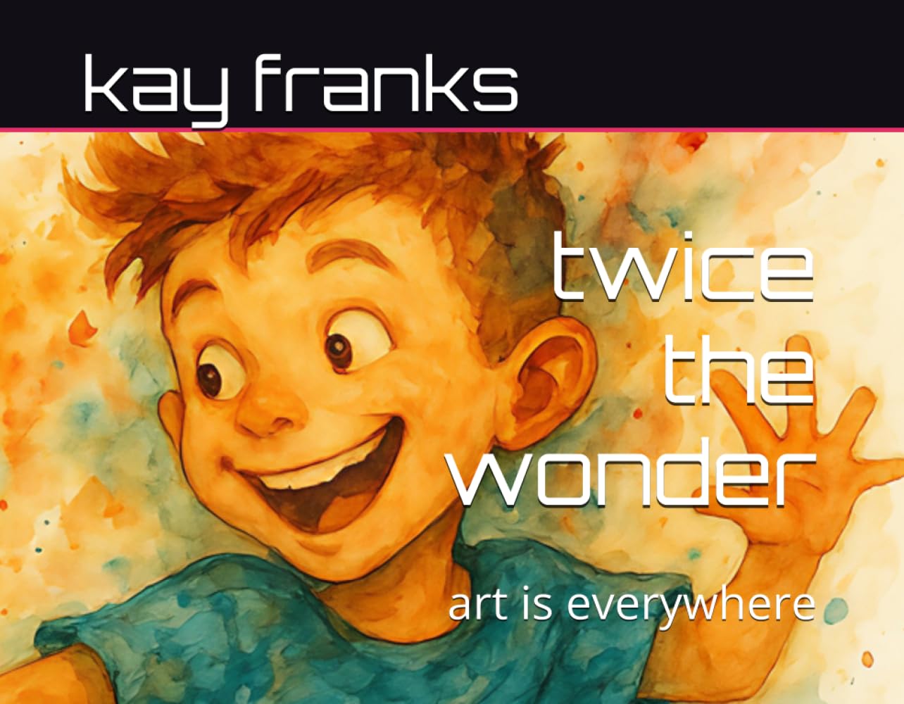 twice the wonder: art is everywhere
