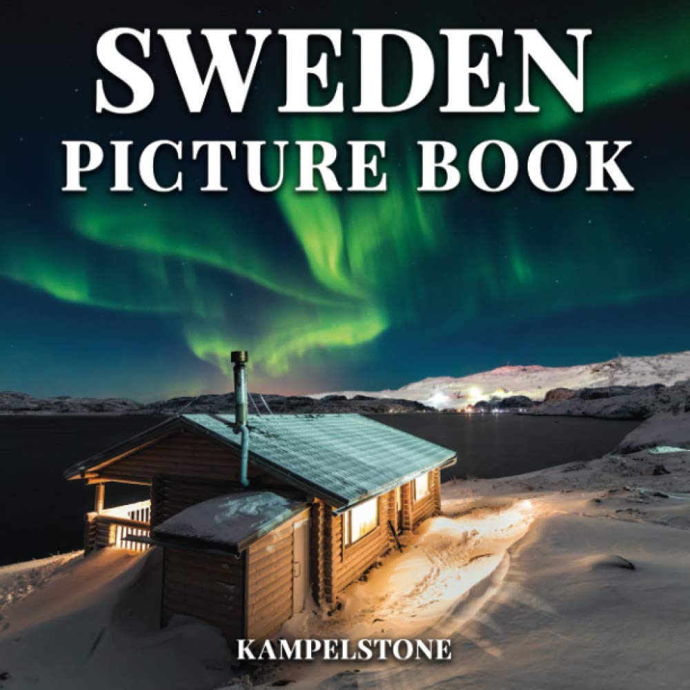 Sweden Picture Book: 100 Beautiful Images of the Scandinavian Landscapes, Cities, Culture, Architecture and More - Perfect Gift or Coffee Table Travel Book
