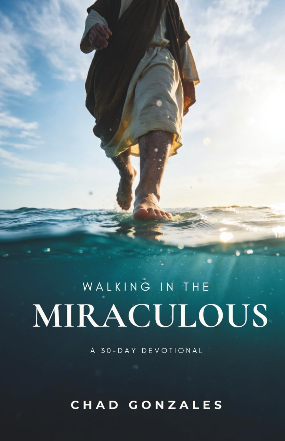 Walking In The Miraculous: A Thirty Day Devotional