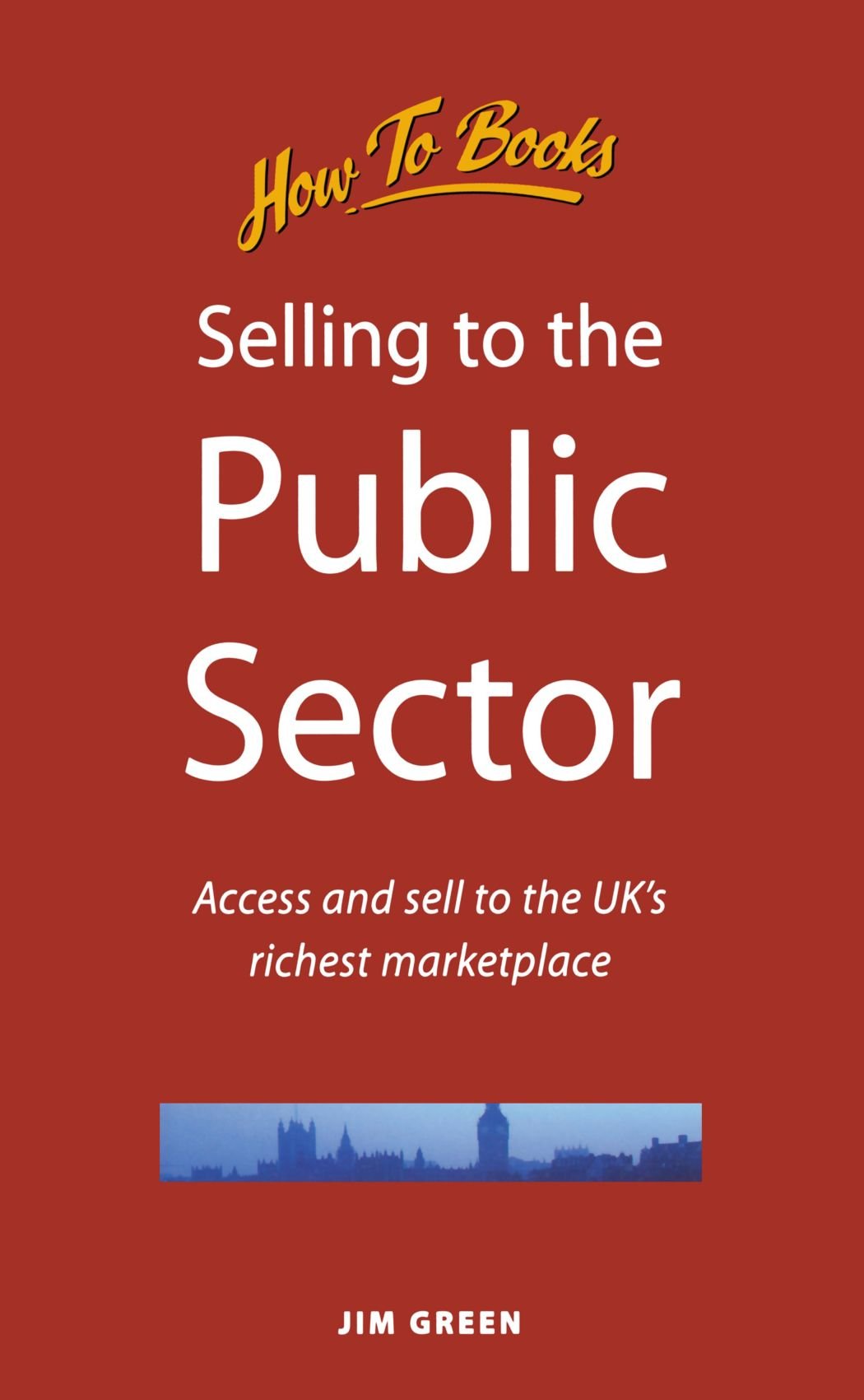 Selling to the Public Sector: Access and sell to the UK's richest market (Small Business)
