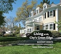 Living at the City's Green Edge: Bancroft Heights a Planned Neighborhood in Worcester, Massachusetts 0991452372 Book Cover