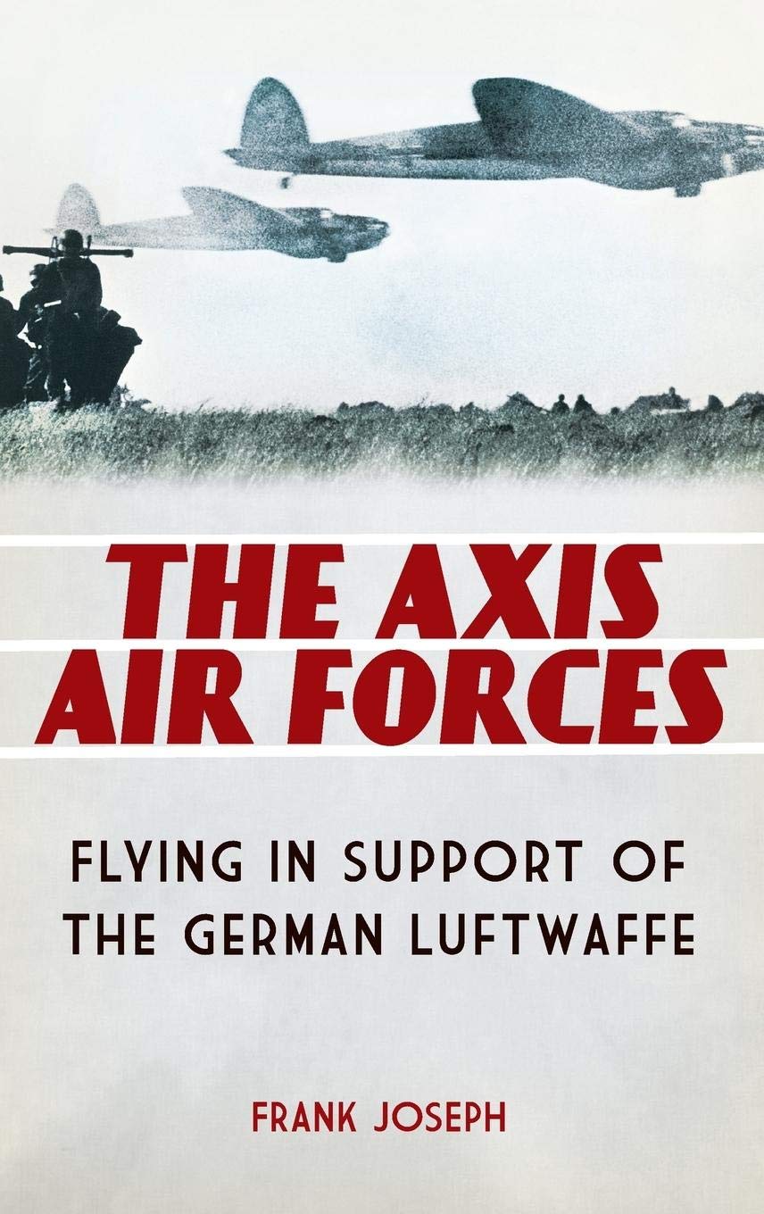 Buy The Axis Air Forces: Flying in Support of the German Luftwaffe — BookShops.in