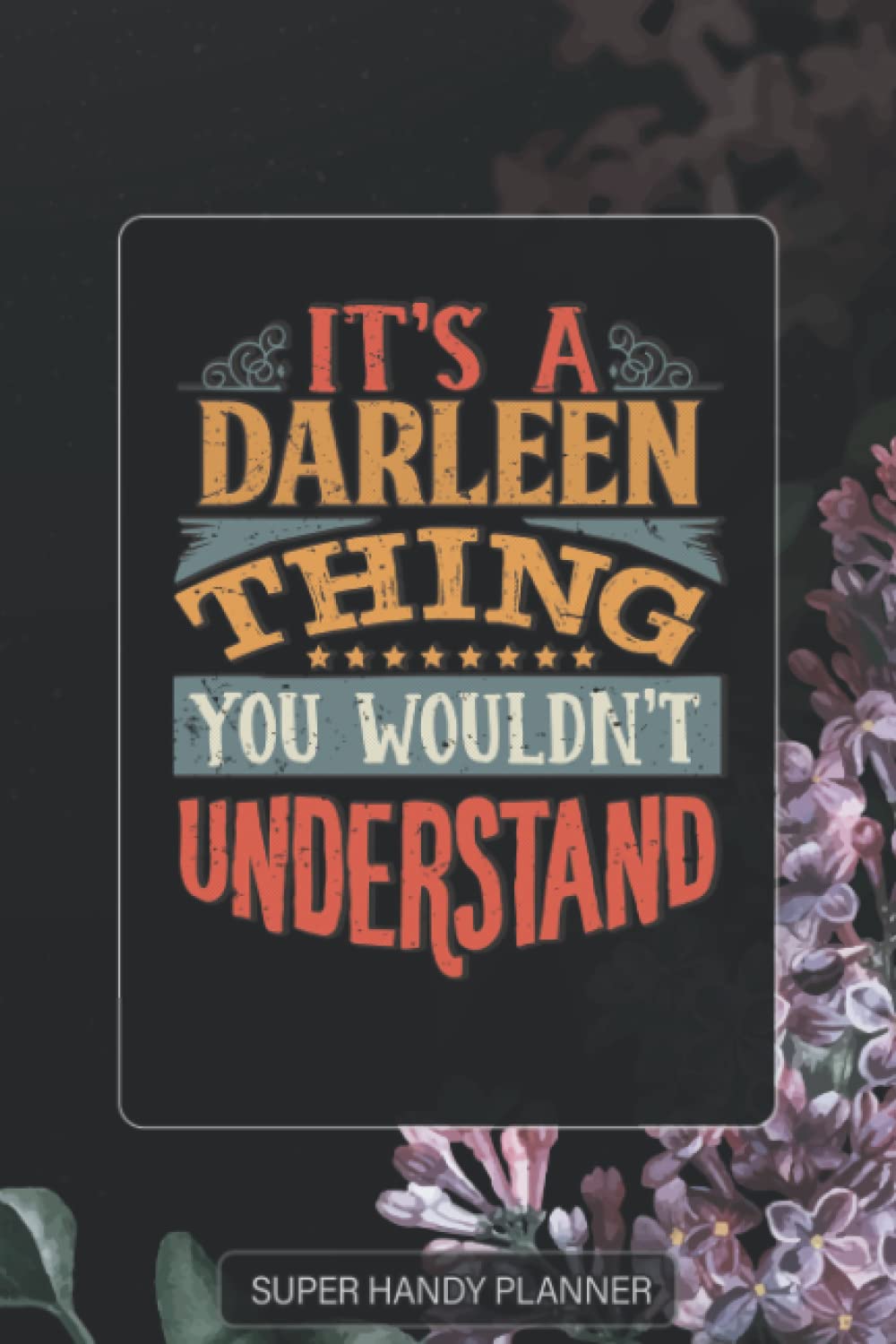 Darleen: It's A Darleen Thing You Wouldnt Understand - Darleen Name Purple Flower Custom Gift Planner Calendar Notebook Journal Password Manager