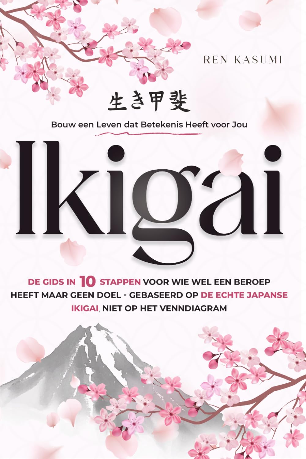 Ikigai: Bouw een Leven dat Betekenis Heeft voor Jou. De Gids in 10 Stappen voor Wie Wel een Beroep Heeft maar Geen Doel — Gebaseerd op de Echte Japanse Ikigai, niet op het Venndiagram