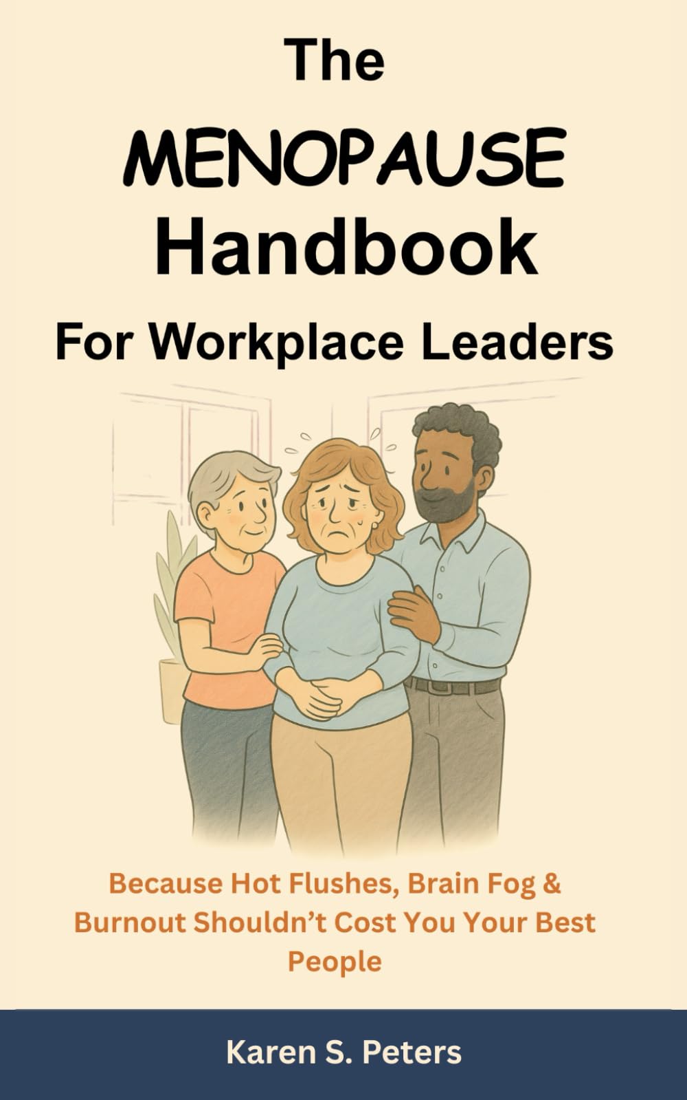The Menopause Handbook For Workplace Leaders: Because Hot Flushes, Brain Fog & Burnout Shouldn’t Cost You Your Best People