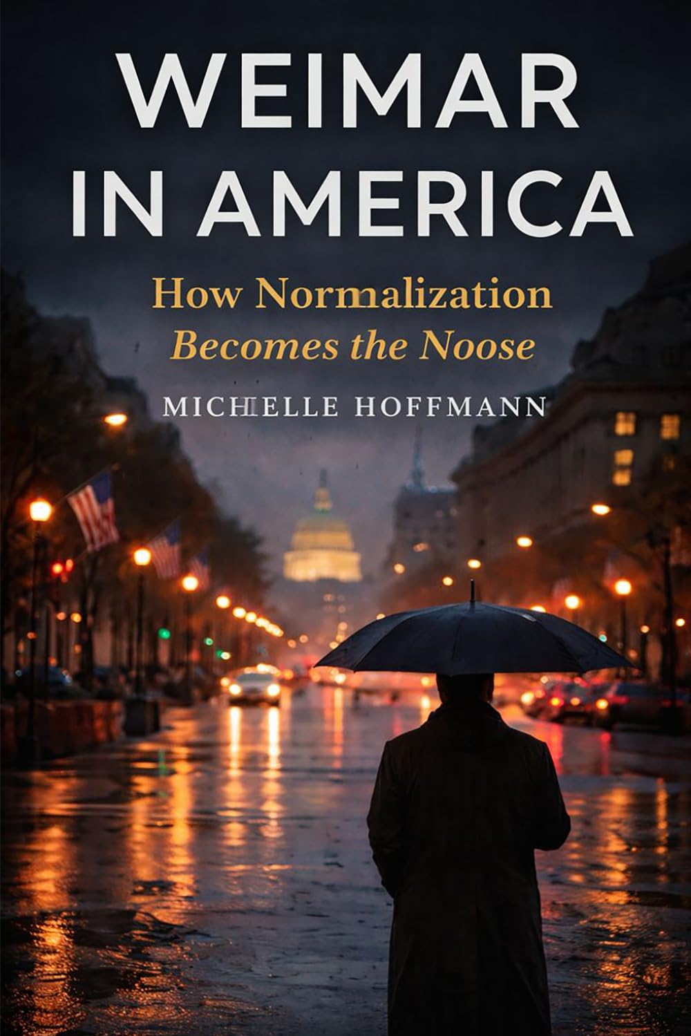 Weimar In America: How Normalization Becomes the Noose: The Parallels between America and Pre-Nazi Germany
