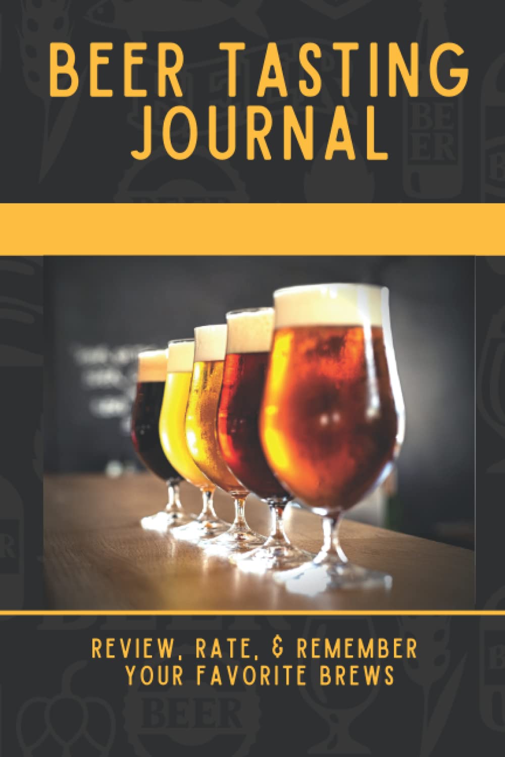 Beer Tasting Journal Review, Rate, & Remember Your Favorite Brews: Craft Beer Tasting, & Festival Logbook, Diary, Journal for Beer Lovers