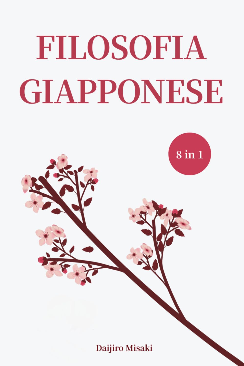 FILOSOFIA GIAPPONESE - Collana Completa (8 in 1): La saggezza giapponese per abbracciare l’imperfezione, trovare equilibrio e vivere in pace con te stesso