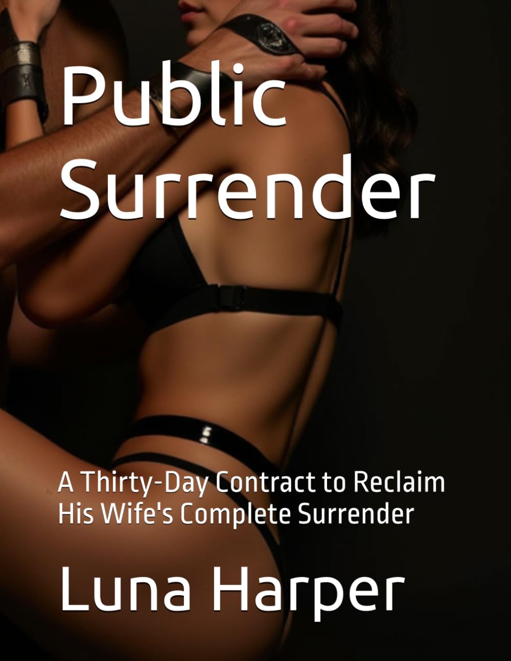 Public Surrender: A Thirty-Day Contract to Reclaim His Wife's Complete Surrender (The Submissive Contract Book 2) (The Submissive Contract: A BDSM Recharged Marriage)