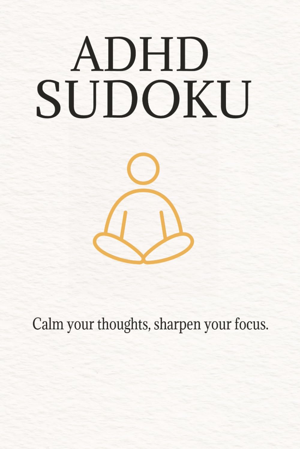 ADHD Sudoku Puzzle Book: Sudoku Puzzle for ADHD | Helps calm your Mind and Sharpen your Focus | 6x9 inches | 50+ puzzles | Solutions included