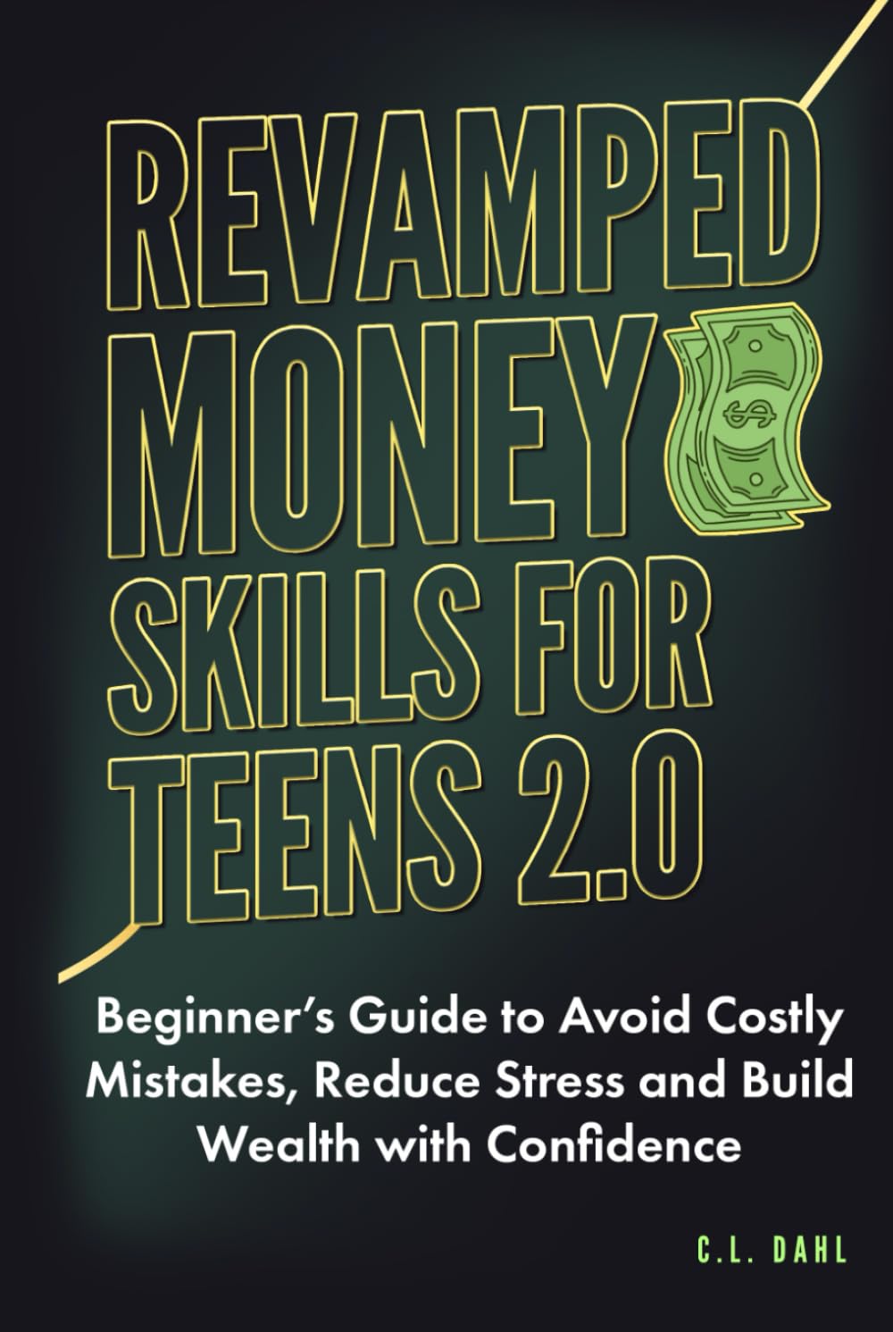 Revamped Money Skills for Teens 2.0: Beginner’s Guide to Avoid Costly Mistakes, Reduce Stress and Build Wealth with Confidence