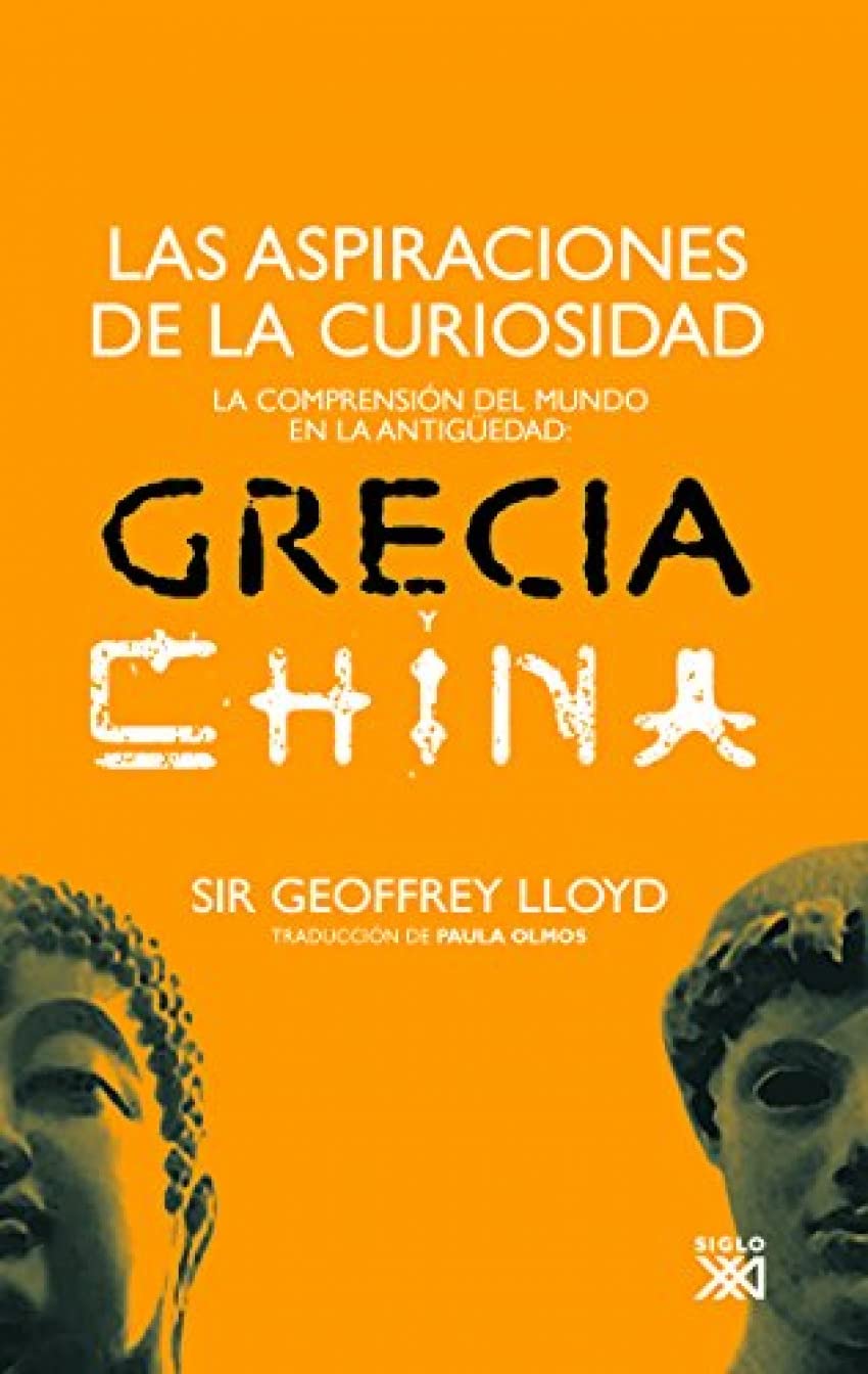 Las aspiraciones de la curiosidad: La comprensión del mundo en la Antigüedad: Grecia y China (HISTORIA)