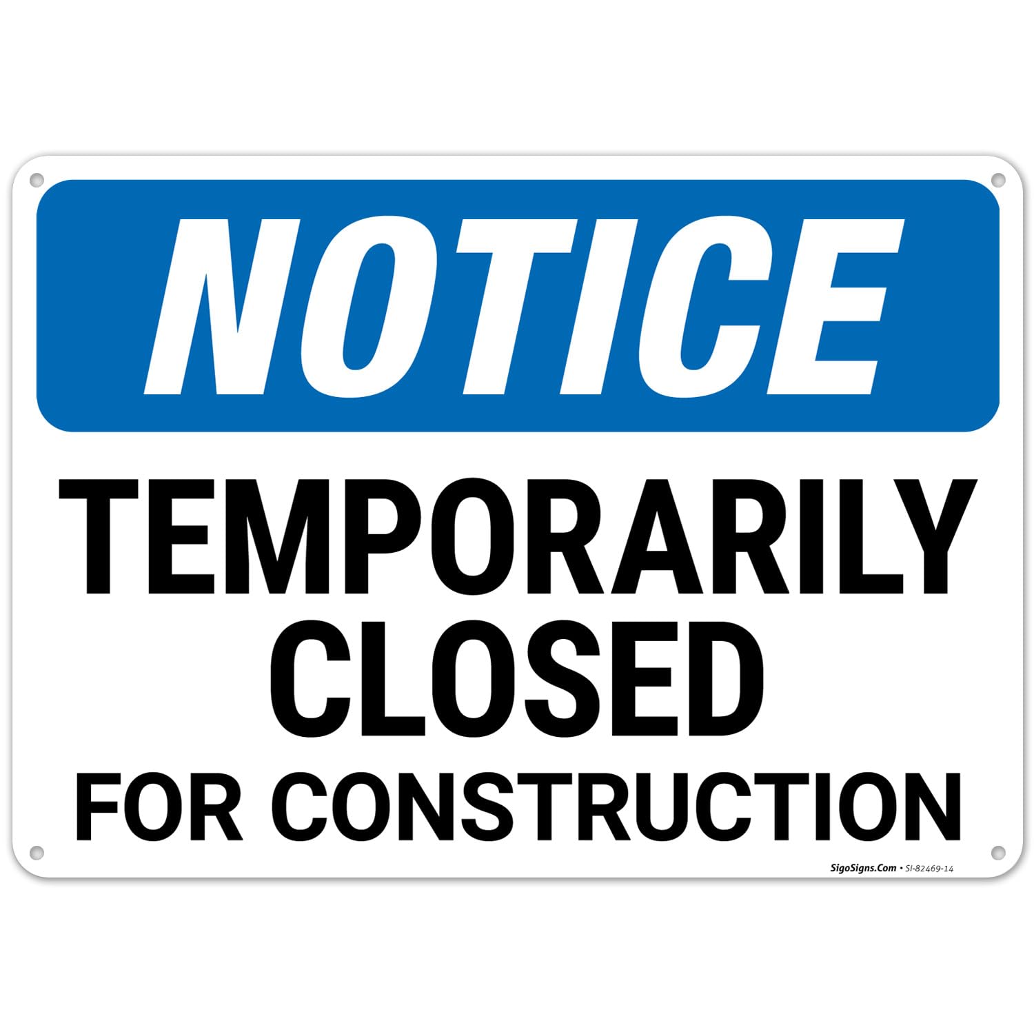 Notice Temporarily Closed for Construction OSHA Sign, 10x14 Inches, Rust Free .040 Aluminum, Fade Resistant, Made in USA