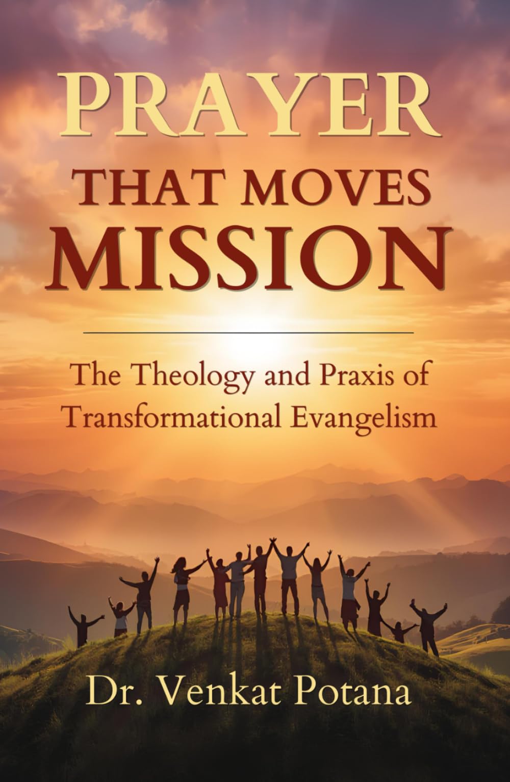 PRAYER THAT MOVES MISSION: The Theology and Praxis of Transformational Evangelism