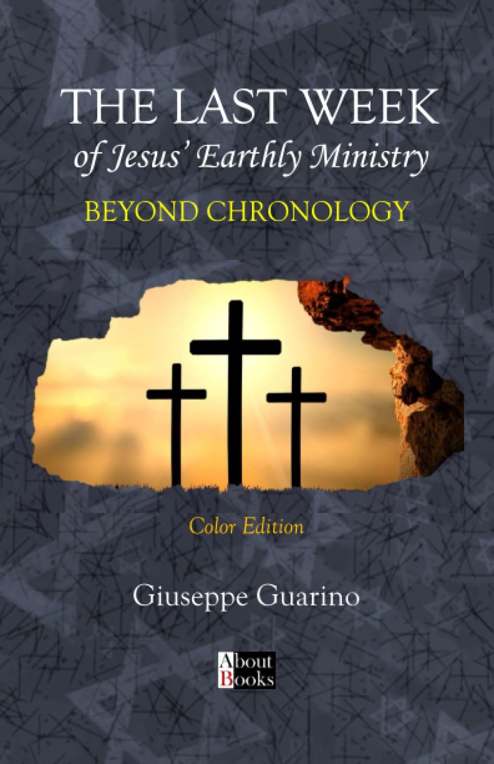 THE LAST WEEK of Jesus’ Earthly Ministry: BEYOND CHRONOLOGY: Color Edition