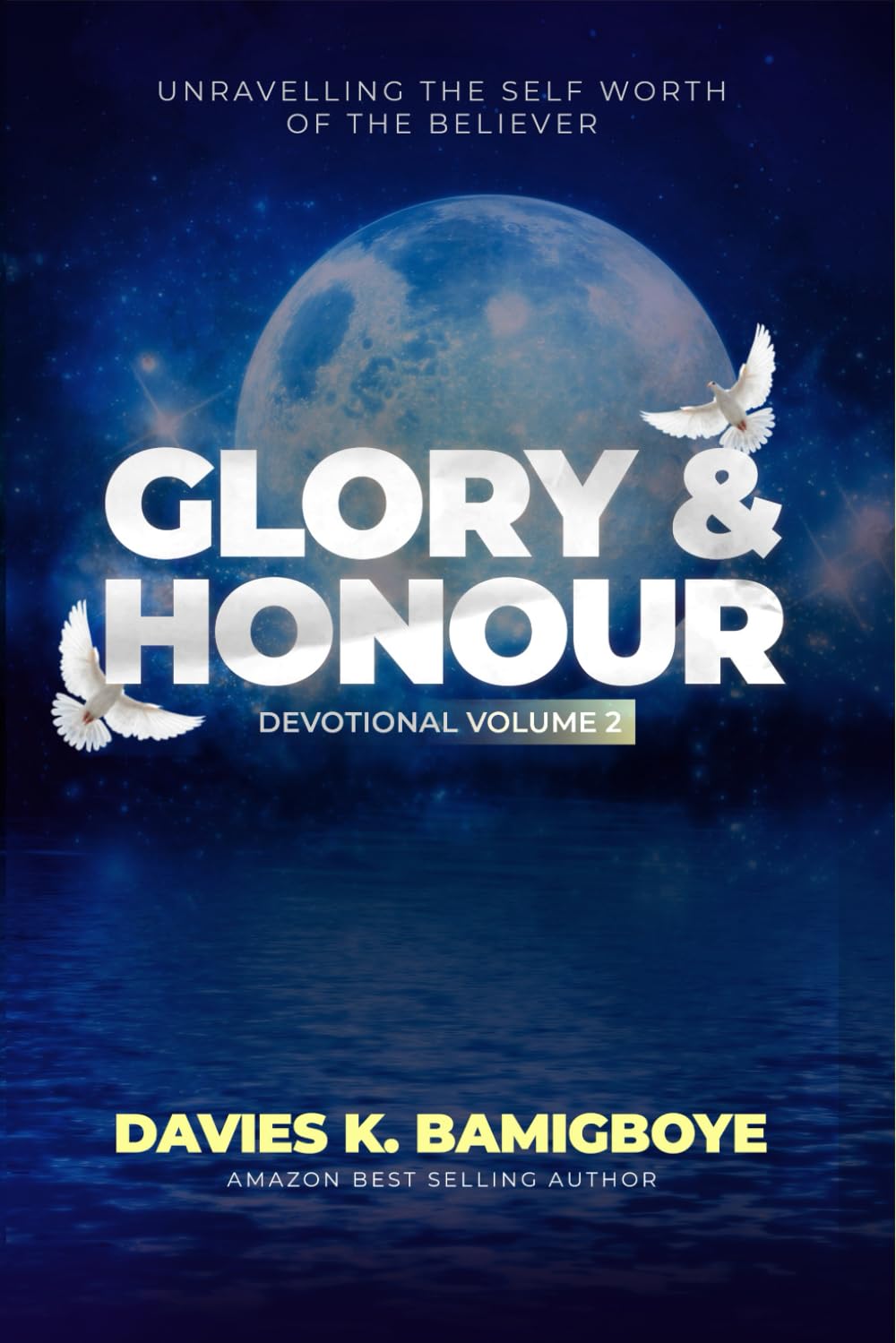 Glory & Honour - Volume 2: Unravelling the self-worth of the believer (The Glory & Honour Series)