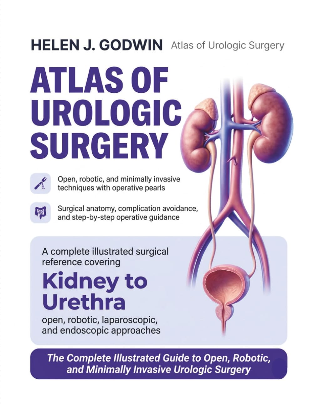 Atlas of Urologic Surgery: The Complete Illustrated Guide to Open, Robotic, and Minimally Invasive Procedures with Surgical Anatomy, Operative Pearls, ... Avoidance for Urologists and Residents
