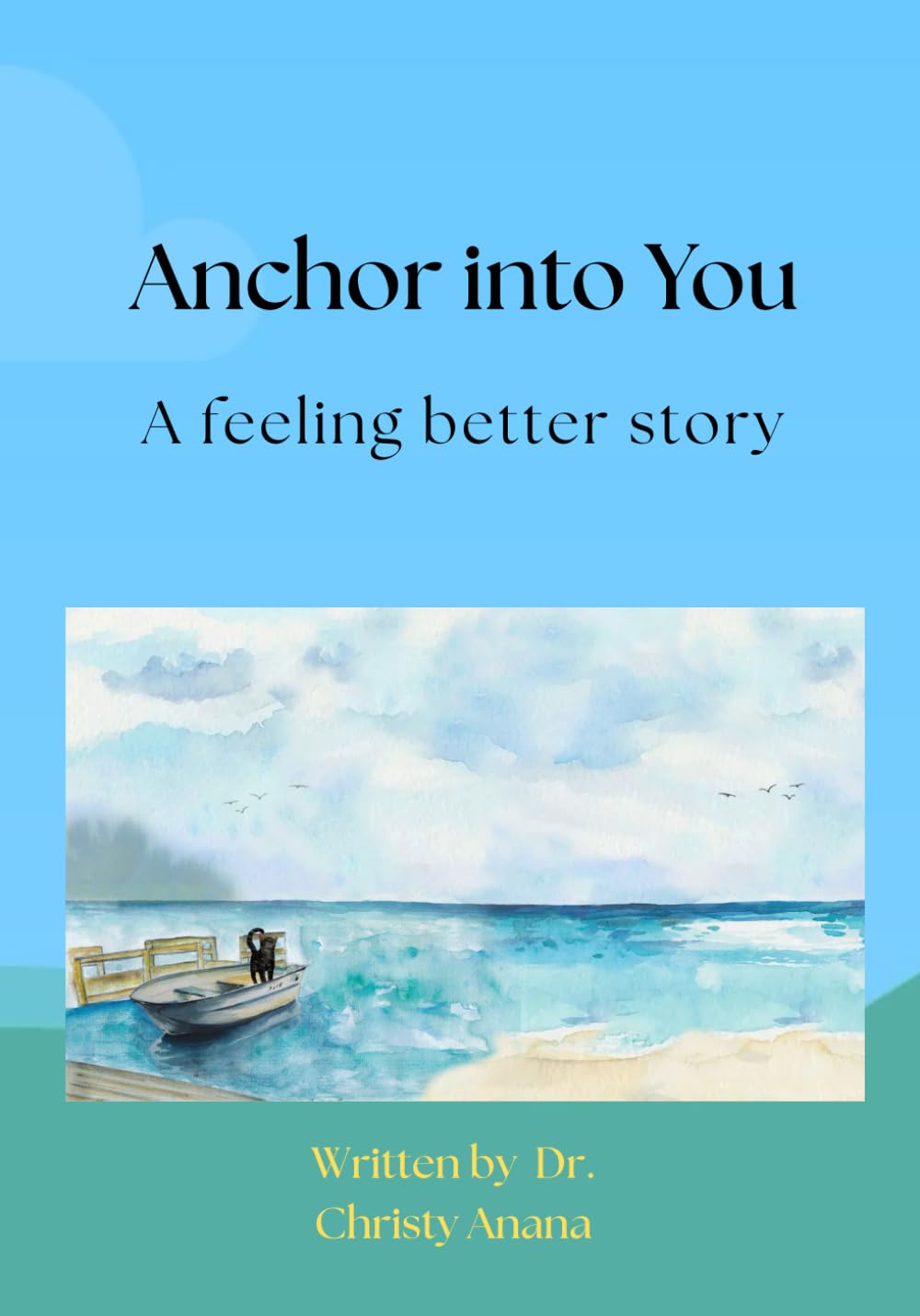 Anchor into You: A feeling better story