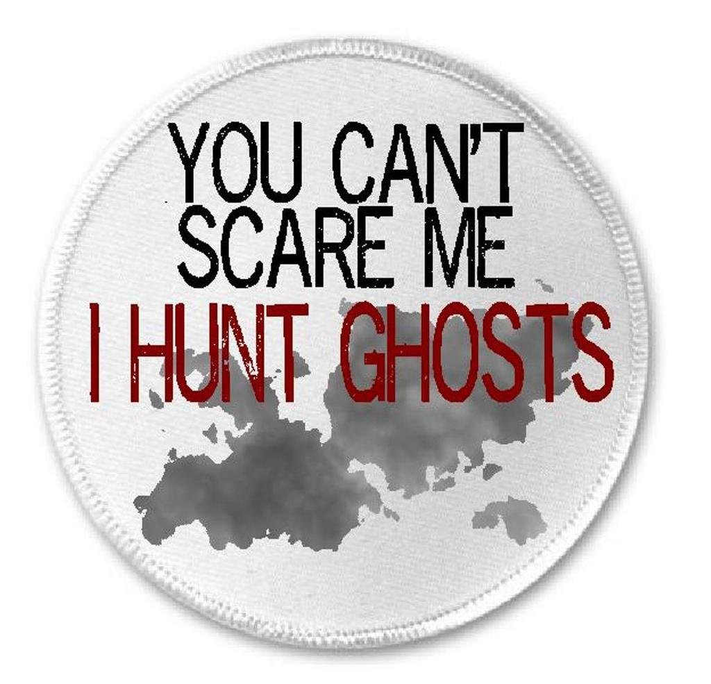 You Can't Scare Me I Hunt Ghosts - 3