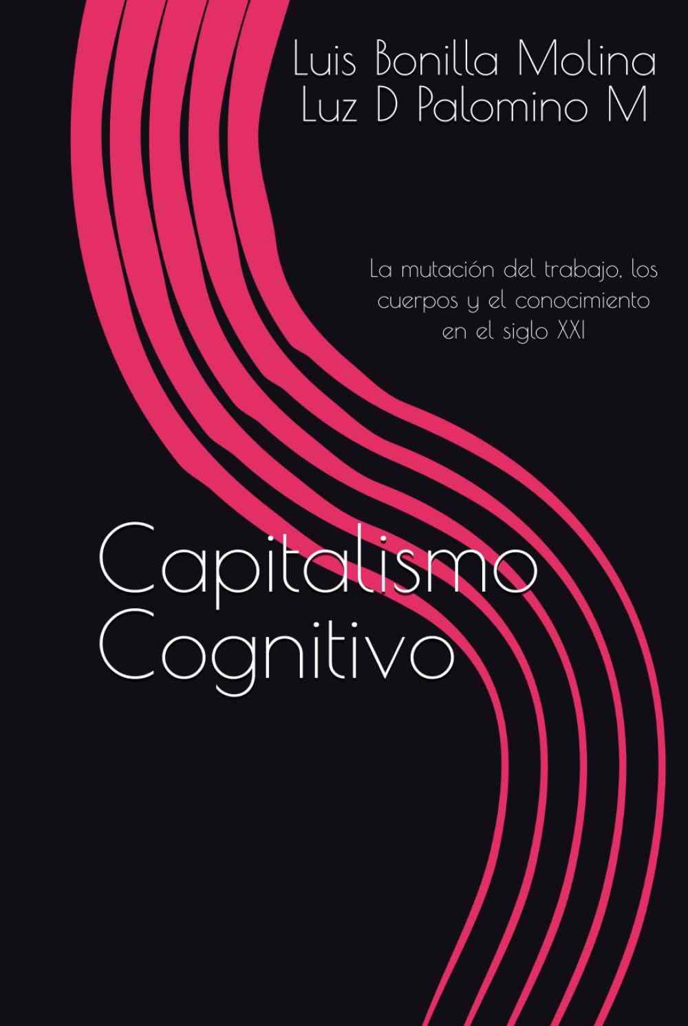 CAPITALISMO COGNITIVO: La mutación del trabajo, los cuerpos y el conocimiento en el siglo XXI