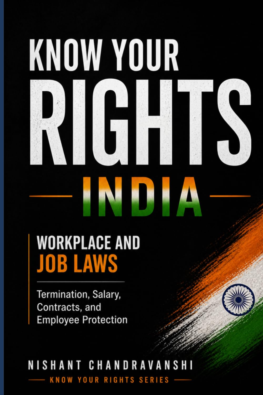 Know Your Rights. INDIA Workplace and Job Laws: Termination, Salary, Contracts, and Employee Protection