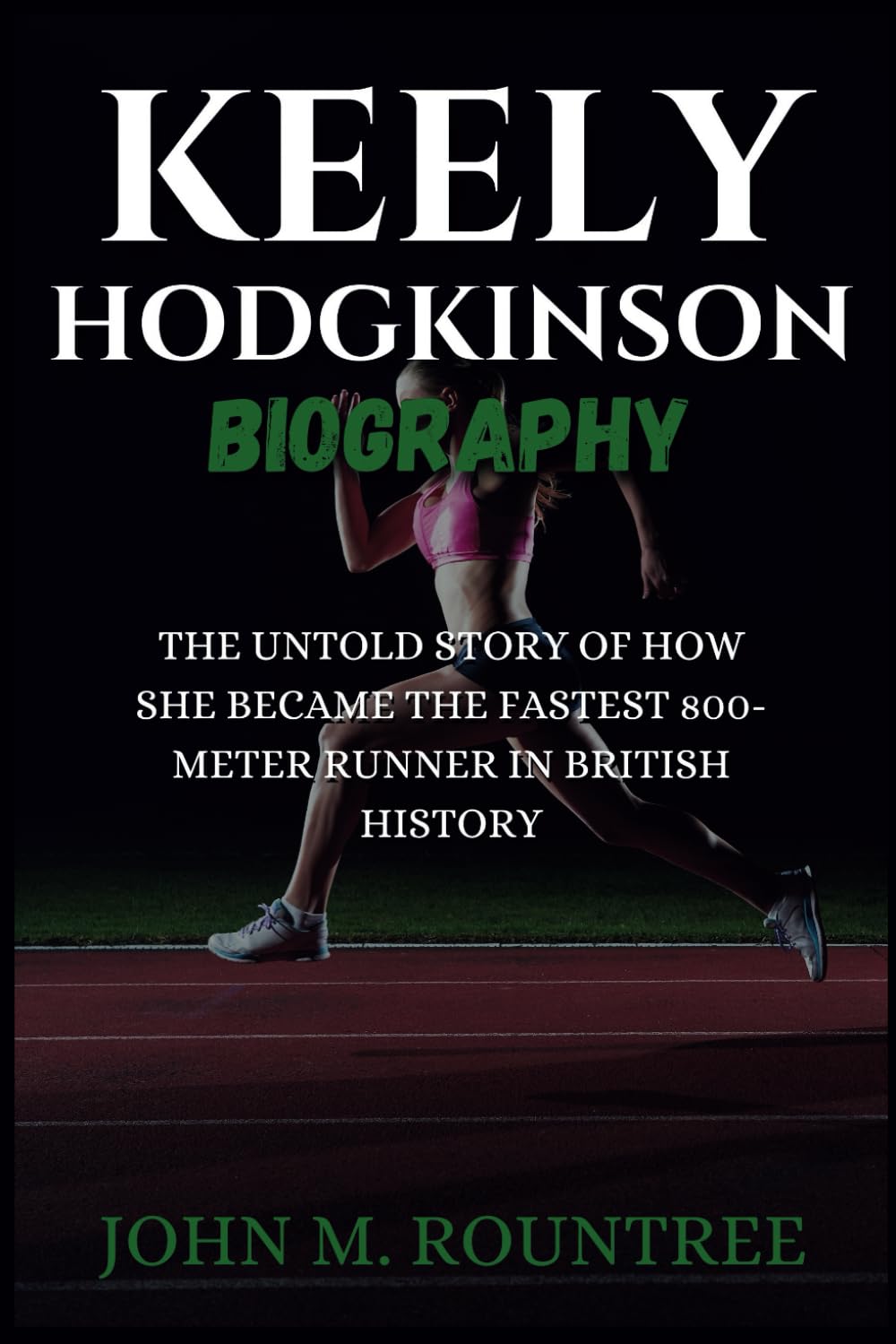 KEELY HODGKINSON BIOGRAPHY: The Untold Story of How She Became the Fastest 800-Meter Runner in British History