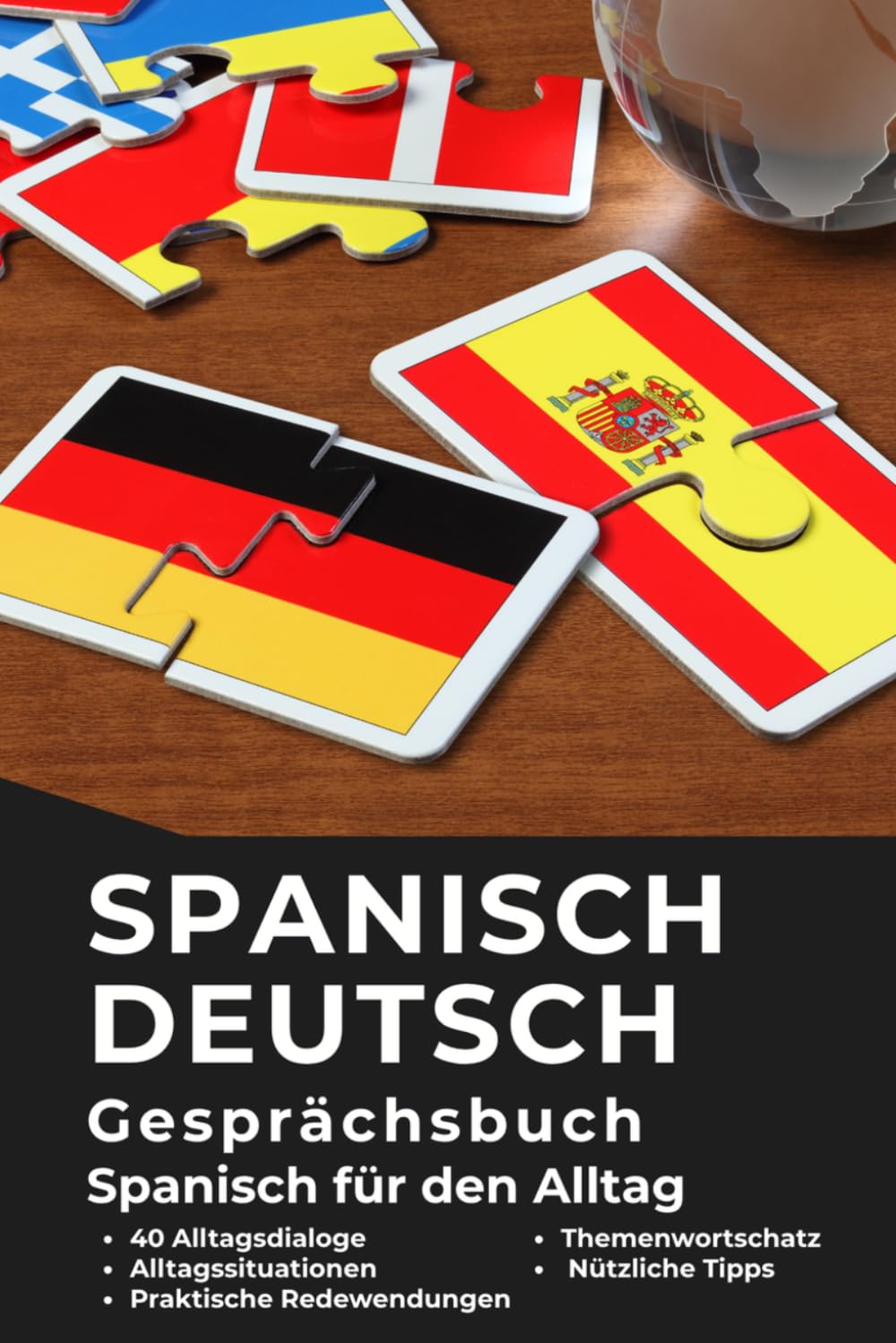 Spanisch–Deutsch Gesprächsbuch für Alltag und Kommunikation – Spanisch für Deutschsprachige: Praktisches Spanisch: Spanisch für den Alltag mit 20 ... Sprache für die tägliche Kommunikation