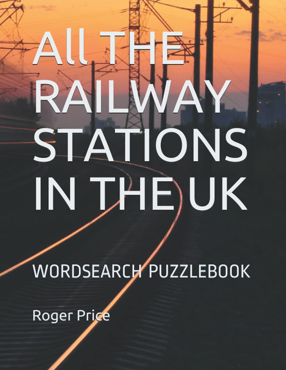 All THE RAILWAY STATIONS IN THE UK: WORD SEARCH PUZZLE BOOK