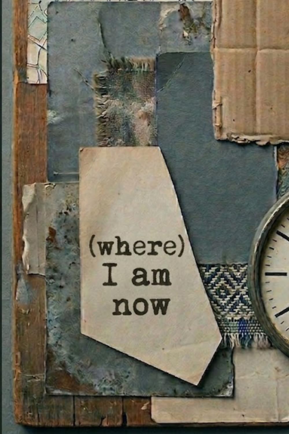 (where) I am now