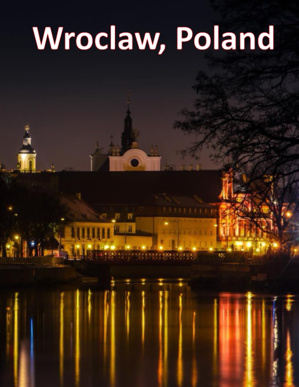 Wroclaw, Poland: A Visual Exploration of Wroclaw, Poland, A Visual Journey through Extraordinary Landscapes & Architecture - A Photography Coffe Table ... Take Your Breath Away, Tourism Guide Book)