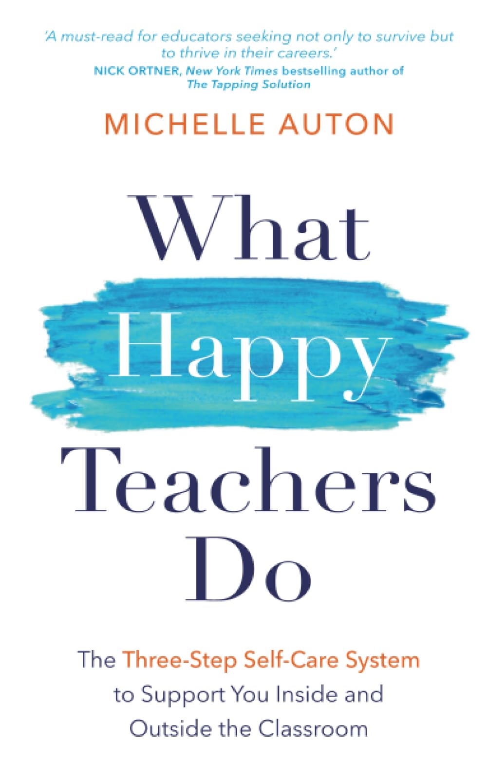 What Happy Teachers Do: The Three-Step Self-Care System to Support You Inside and Outside the Classroom