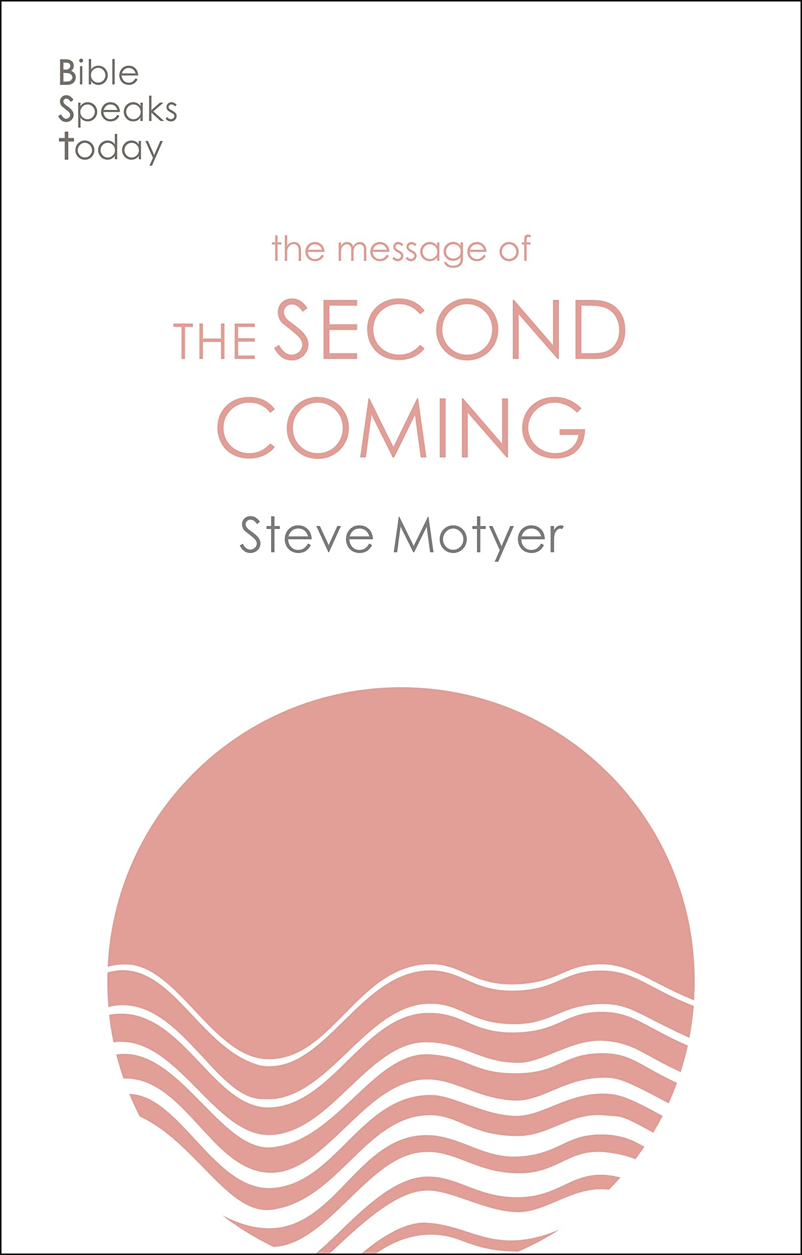 The Message of the Second Coming: Ending All Things Well (The Bible Speaks Today Themes)