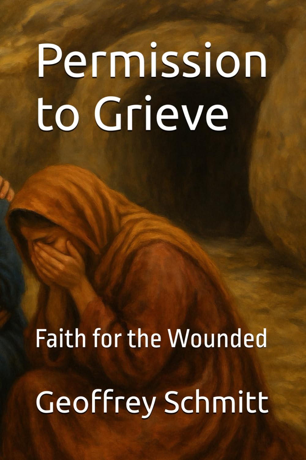 Permission to Grieve: Faith for the Wounded