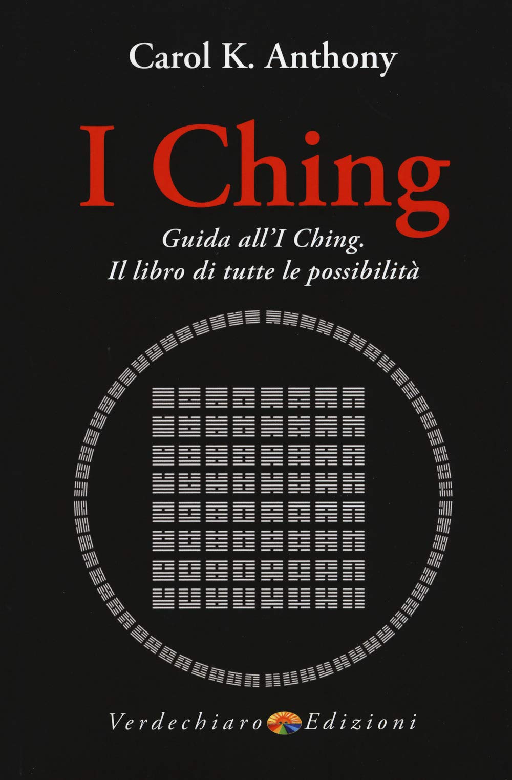I Ching. Guida all'I Ching. Il libro di tutte le possibilità