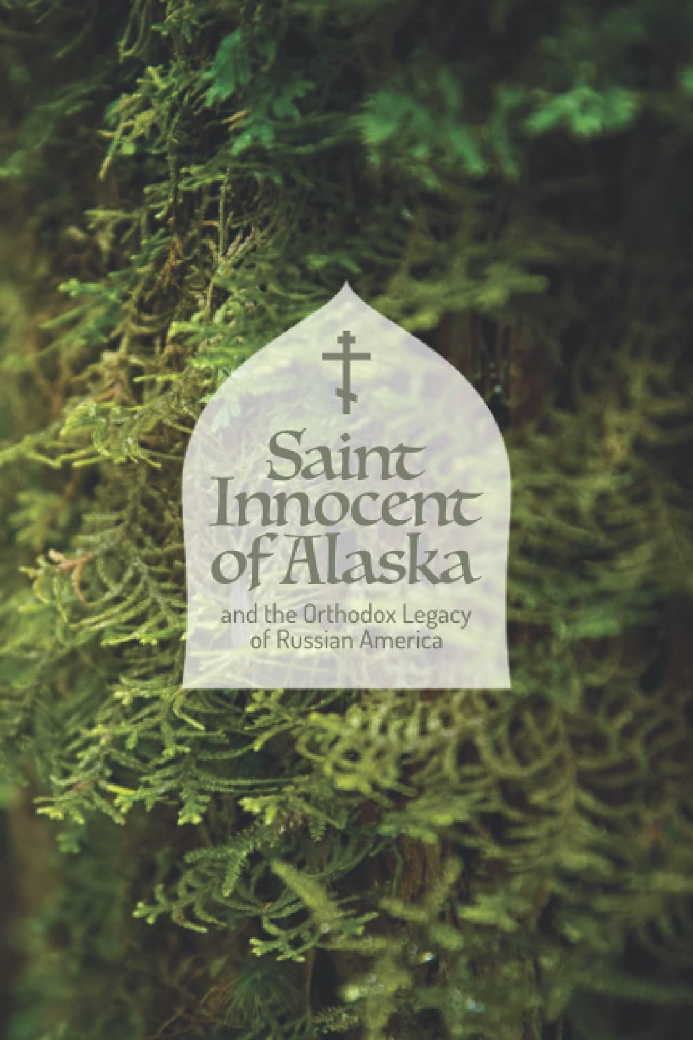 Saint Innocent of Alaska and the Orthodox Legacy of Russian America