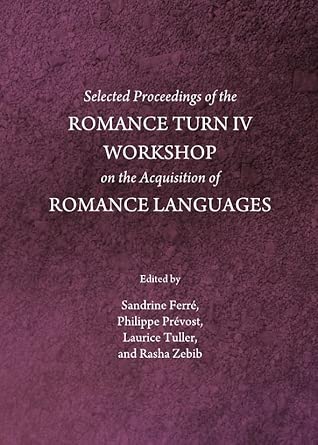 Selected Proceedings of the Romance Turn IV Workshop on the Acquisition of Romance Languages book cover
