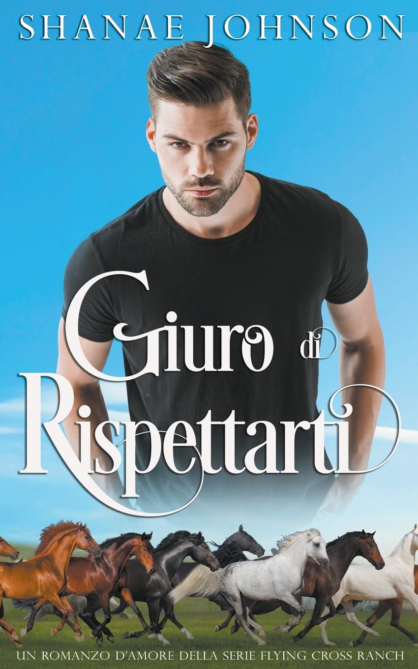 Giuro di rispettarti: 5 (Un Romanzo d'Amore Della Serie Flying Cross Ranch)