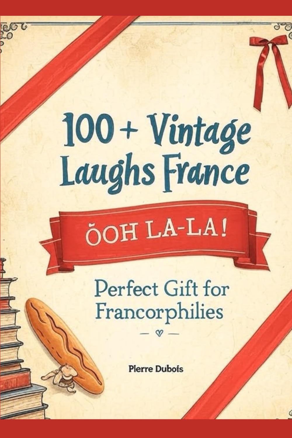 Classic French Jokes & Phrases: 100+ Vintage Laughs from France: Perfect Gift for Francophiles – Puns, Proverbs & Parisian Humor