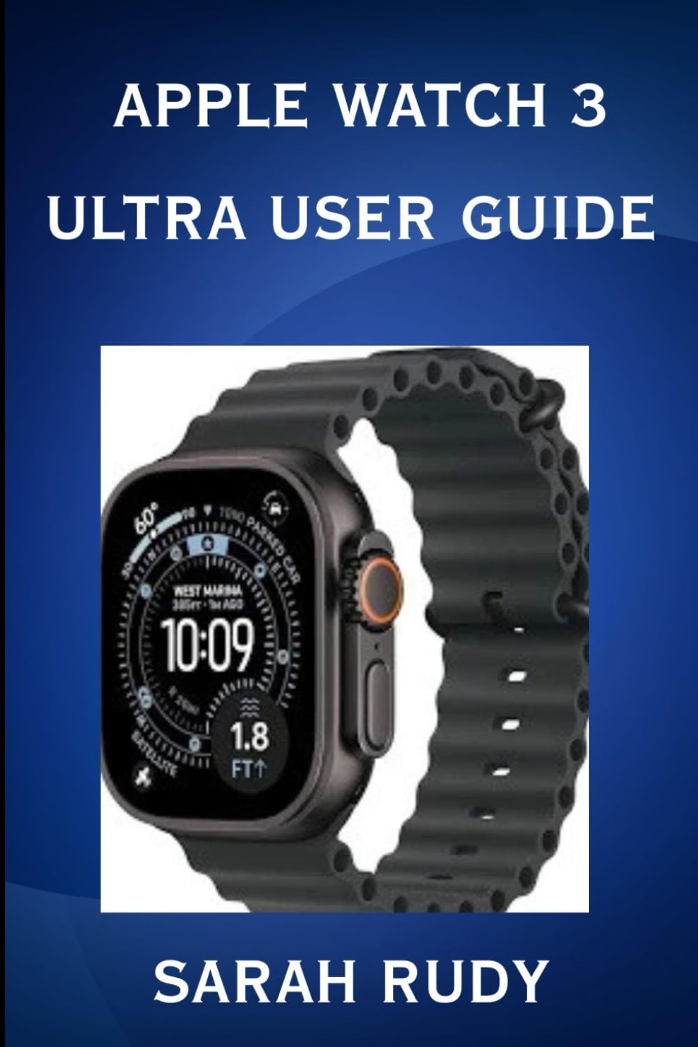 Apple Watch 3 Ultra User Guide :A Complete step-by-step guide (Tech Niche)