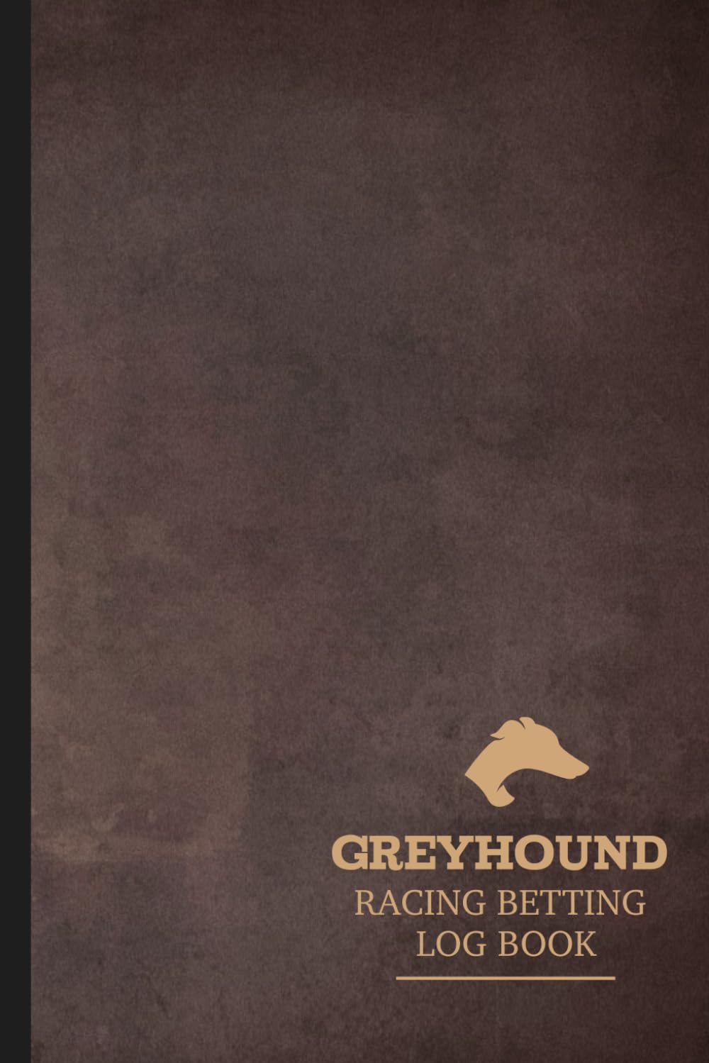 Greyhound Racing Betting Log Book: Dog Race Enthusiast Journal. Track and Note Every Bet. Ideal for Canine Performance Fans, Sports Betters, and Bookies,