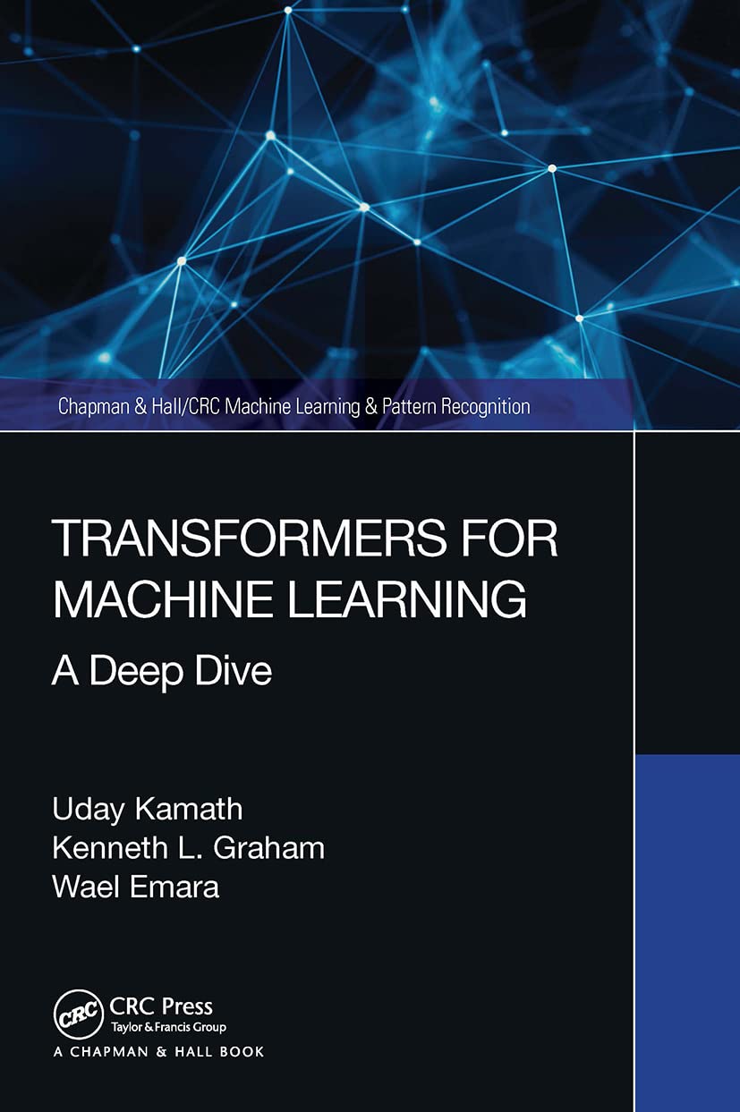 Transformers for Machine Learning A Deep Dive Kamath, Uday, Graham