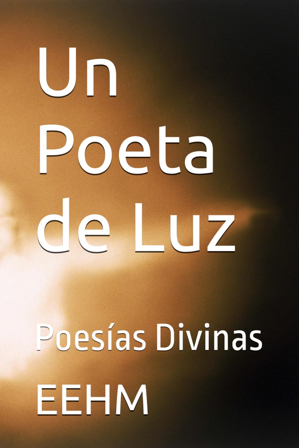 Un Poeta de Luz: Poesías Divinas